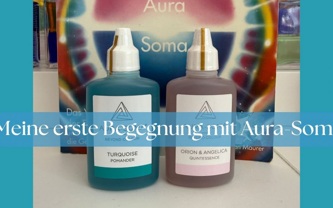 Meine erste Begegnung mit AURA-SOMA