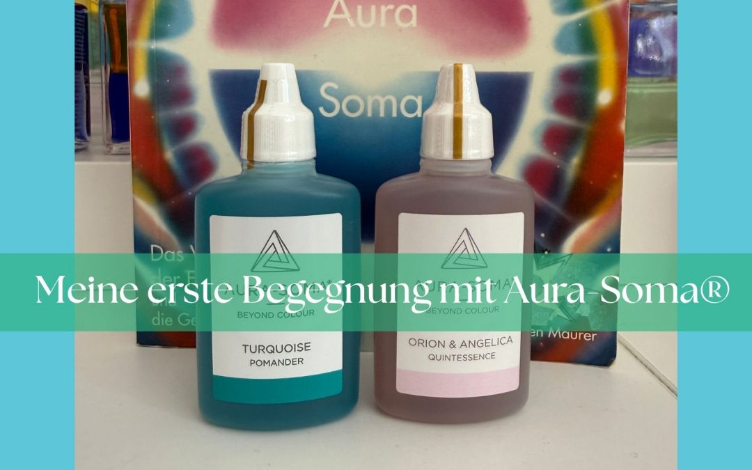 Meine erste Begegnung mit AURA-SOMA®